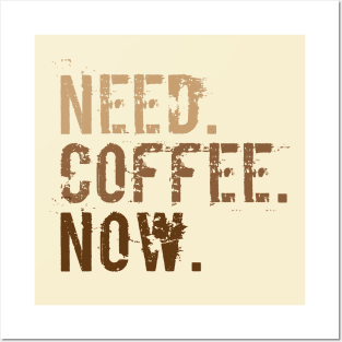 Need. Coffee. Now. Posters and Art